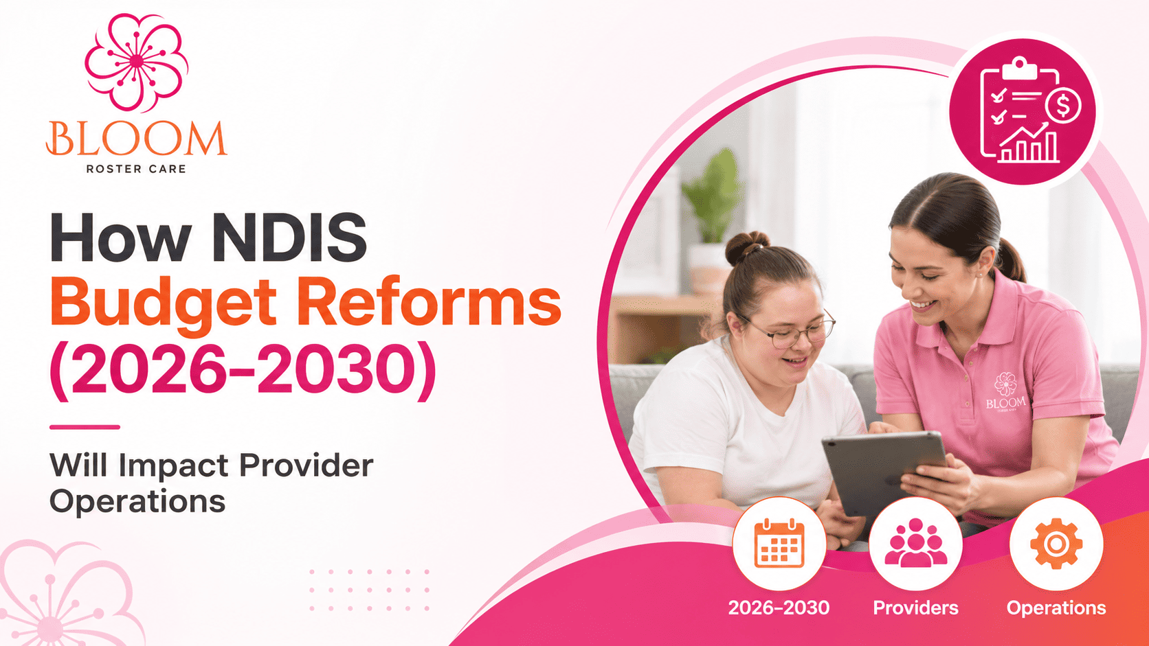 How NDIS Budget Reforms (2026–2030) Will Impact Provider Operations
